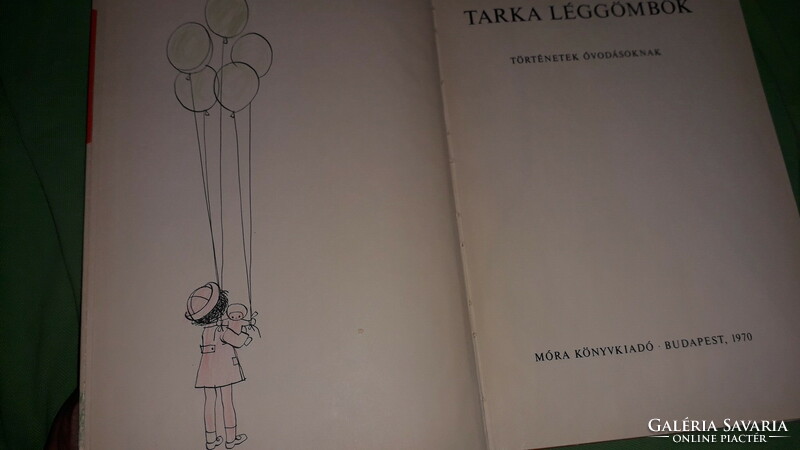 1970. Rónay György - Tarka léggömbök TÖRTÉNETEK ÓVODÁSOKNAK képes könyv a képek szerint MÓRA