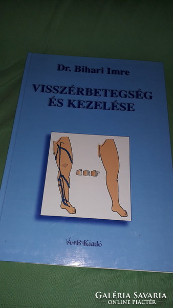 2004.Dr. Imre Bihari: varicose vein disease and its treatment book according to the pictures is published by á + b