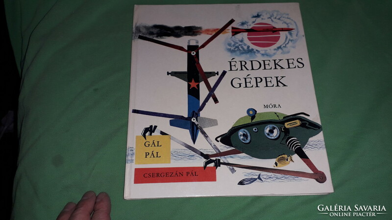 1967. Gál Pál - Érdekes gépek képes ifjúsági ismeretterjesztő könyv a képek szerint MÓRA