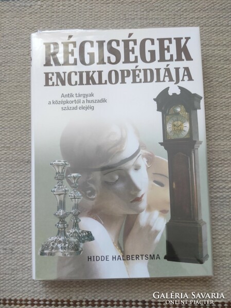 Encyclopedia of antiquities, antique objects from the Middle Ages to the beginning of the twentieth century - hidde halbertsma