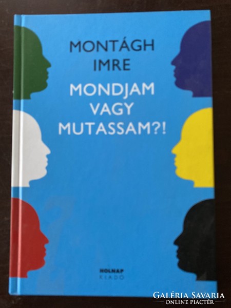 Imre Montágh: should I say or show?