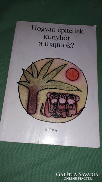 1985.Sulyok Magda :Hogyan építettek kunyhót a majmok? képes mese könyv a képek szerint MÓRA