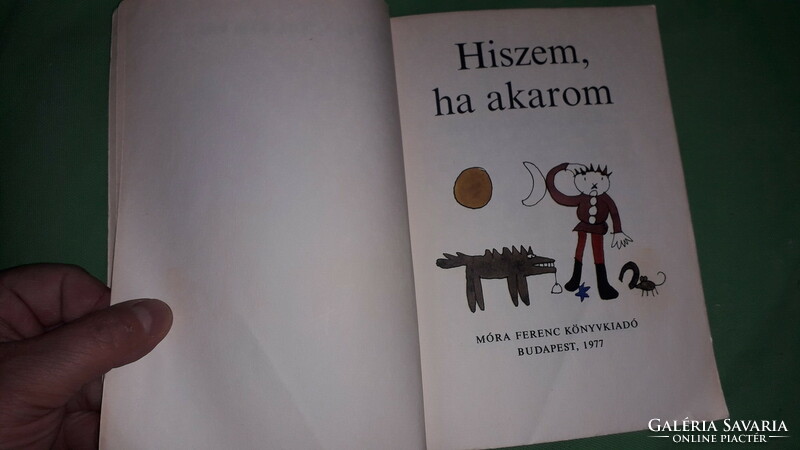 1977.Illyés Gyula :Hiszem, ha akarom képes mese könyv a képek szerint MÓRA