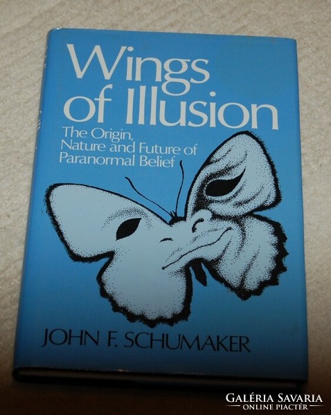 Wings of illusion: the origin, nature, and future of paranormal belief john f. Schumacher