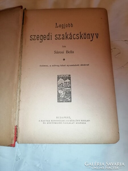 Sárosi Bella: Legjobb szegedi szakácskönyv. Bp., 1912. Magyar Kereskedelmi Közlöny. Első kiadás.