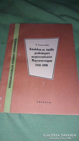 1963.S. Vincze Edit :Küzdelem az önálló proletárpárt megteremtéséért könyv a képek szerint KOSSUTH