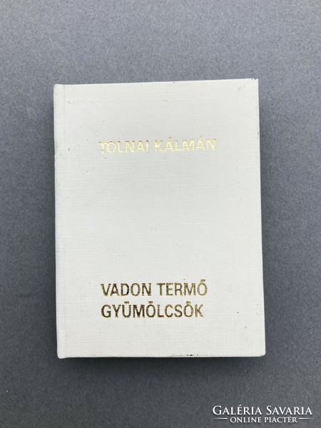 Tolnai Kálmán: Vadon termő gyümölcsök, számozott (465/500), limitált minikönyv, gyűjtői ritkaság