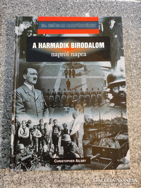 Christopher Ailsby - A HARMADIK BIRODALOM napról napra - 20.századi hadtörténet..