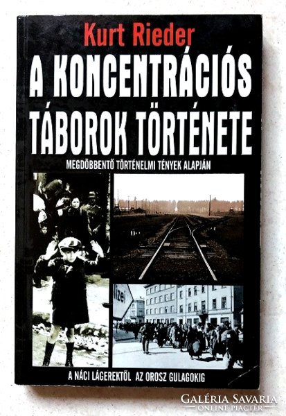 Kurt Rieder: A koncentrációs táborok története - A náci lágerektől az orosz gulagokig
