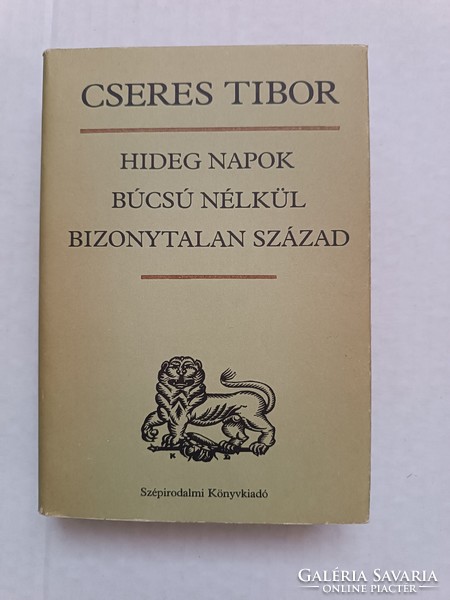 Cseres Tibor: Hideg napok - Búcsú nélkül - Bizonytalan század