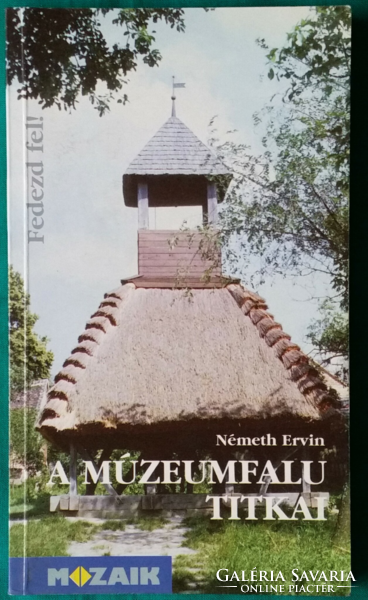 Ervin Németh: the secrets of the museum village - cultural history > lifestyle > village lifestyle (folk farming)