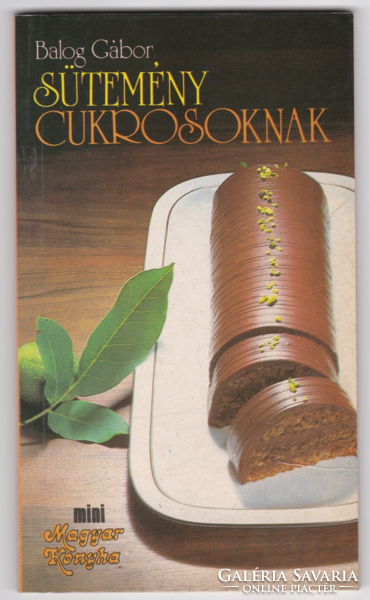 Sütemény cukrosoknak - Balog Gábor cukrászati könyve