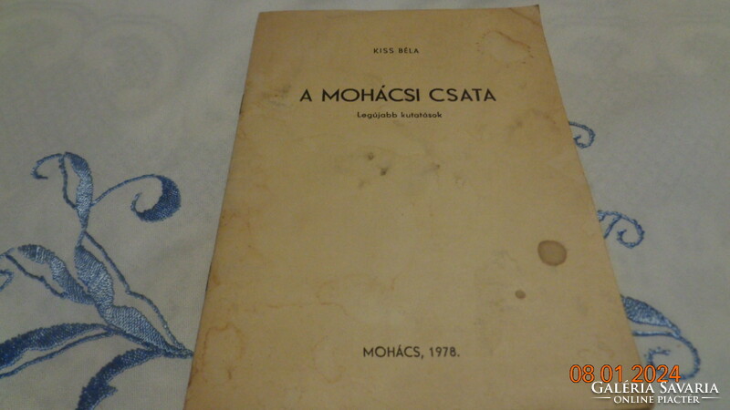 A mohácsi csata legújabb kutatásai    írta Kiss béla  Mohács 1976 . dedikált példány !