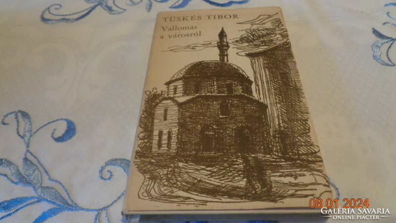 Tüskés Tibor  Vallomás a városról  / Pécs  /   1970 . Magvető .    Az író  ajánlásával