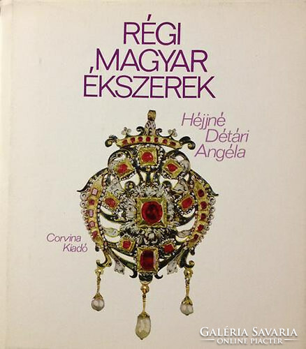 Old Hungarian jewelry, published by Héjjné Détári, Angela Corvina, 1976