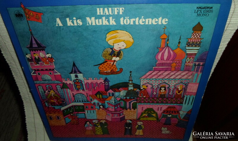 Retro hanglemez gyerekeknek: A kis Mukk története – Wilhelm Hauff (zenés mesejáték, 1979; LPX 13826)