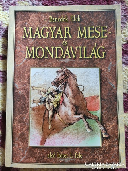 Benedek Elek: Magyar mese- és mondavilág ( első kötet I.fele)