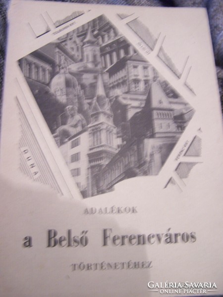 Adalékok a Belső Ferencváros történetéhez. Néhány lap kijár. Újrakötés javasolt  Bp. 1986 ritkaság!