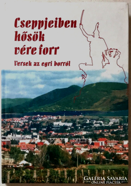 The blood of heroes boils in its drops - poems about Eger wine