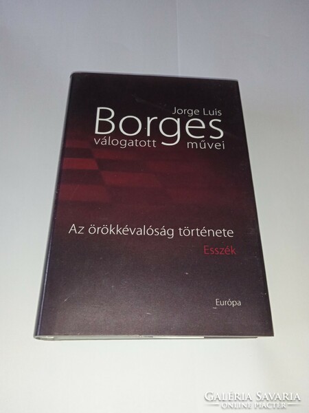 Jorge Luis Borges Az örökkévalóság története - Esszék - Új, olvasatlan és hibátlan példány!!!