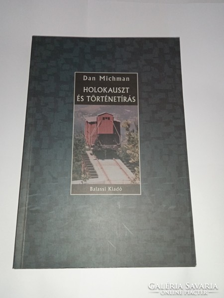 Dan Michman Holokauszt és történetírás Balassi Kiadó, 2008-  Új, olvasatlan és hibátlan példány!!!