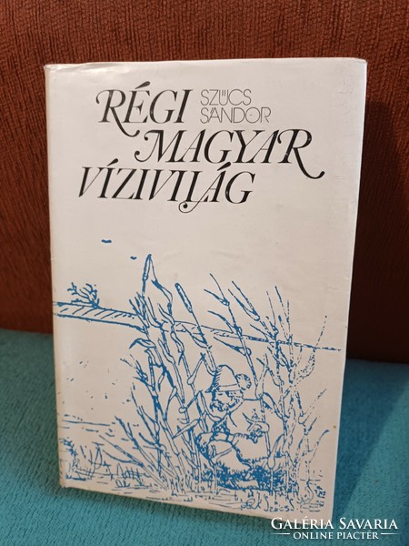 Szűcs Sándor - Régi ​magyar vízivilág, 1977 Ritka