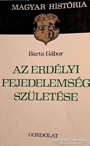 Az erdélyi fejedelemség születése Barta Gábor Gondolat Kiadó, 1984