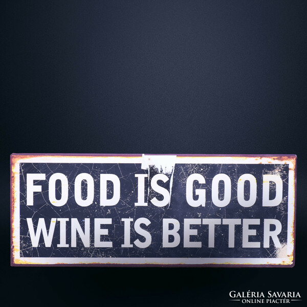 Food Is Good Wine Is Better - tábla