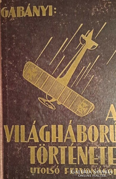 Gabányi János: A világháború története-utolsó felvonások I- kötet