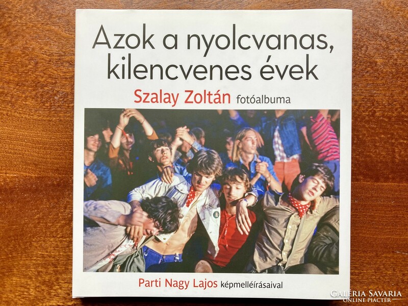 Azok a nyolcvanas, kilencvenes évek – Szalay Zoltán fotóalbuma Parti Nagy Lajos képmelléírásaival