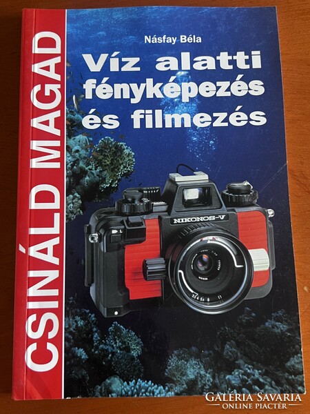 Víz alatti fényképezés és filmezés (Csináld magad) Násfay Béla
