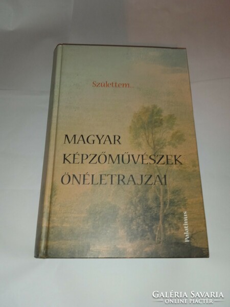 Csiffáry Gabriella Születtem...Magyar képzőművészek önéletrajzaÚj, olvasatlan és hibátlan példány!!!