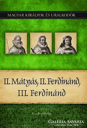 Kiss-Béry Miklós: II. Mátyás, II. Ferdinánd, III. Ferdinánd