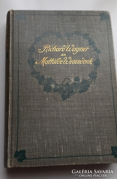 Könyvritkaság: Richard Wagner an Mathilde Wesendonk - Tagebuchblätter und Briefe 1853 - 1871
