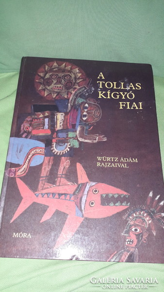 1984.Boglár Lajos - A Tollaskígyó fiai DÉL- ÉS KÖZÉP-AMERIKAI NÉPEK MESÉI a képek szerint MÓRA