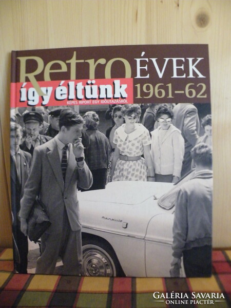 Retro Évek - Így éltünk sorozatból 7 kötet: 1956;1957-58;1959-60;1961-1962;1963;1964-1965;1968;
