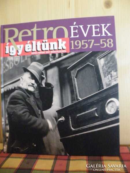 Retro Évek - Így éltünk sorozatból 7 kötet: 1956;1957-58;1959-60;1961-1962;1963;1964-1965;1968;