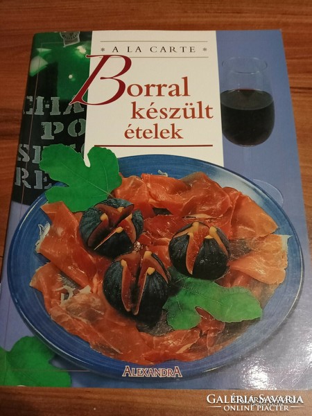 Borral készült ételek  Levesek, sültek, hal- és vadételek változatos receptek. gazdagon illusztrált