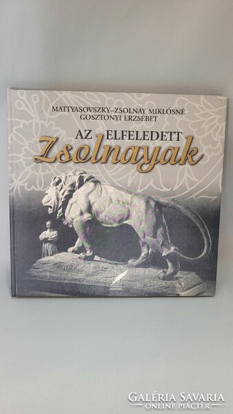 Zsolnay book! The forgotten Zsolnayaks - Erzsébet Gosztonyi, Miklós Mattyasovszky-Zsolnay