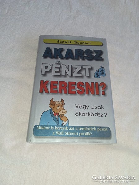 John D. Spooner - Akarsz pénzt keresni, vagy csak ökörködsz?  - olvasatlan, hibátlan példány!!!