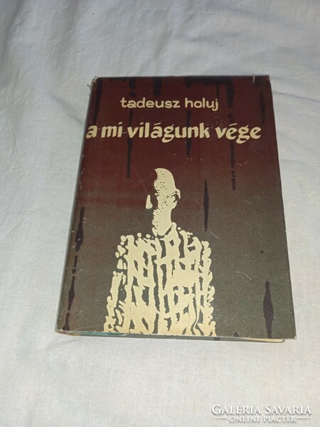 Tadeusz Holuj - A mi világunk vége - Kossuth Kiadó, 1964