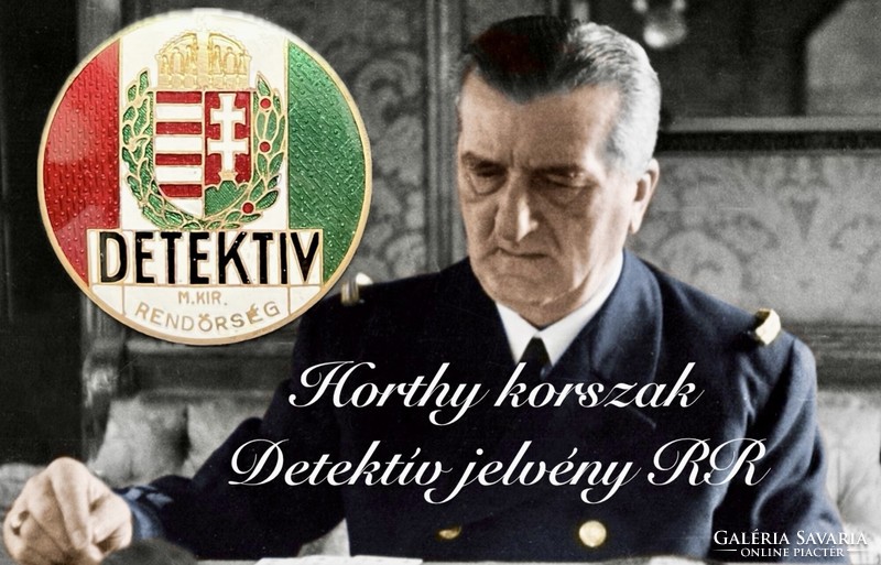HORTHY Magyar Királyi Rendőrség DETEKTÍV jelvény, RENDKÍVÜL RITKA, igen szép állapot, GYŰJTŐKNEK !!