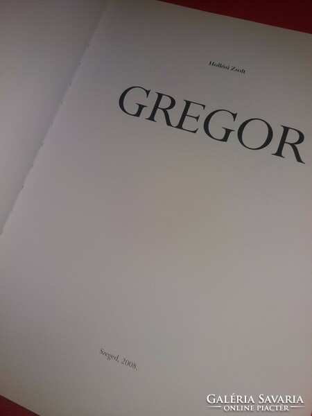 2008. Hollósi Zsolt:Gregor József album képes életrajz könyv a képek szerint SZEGED