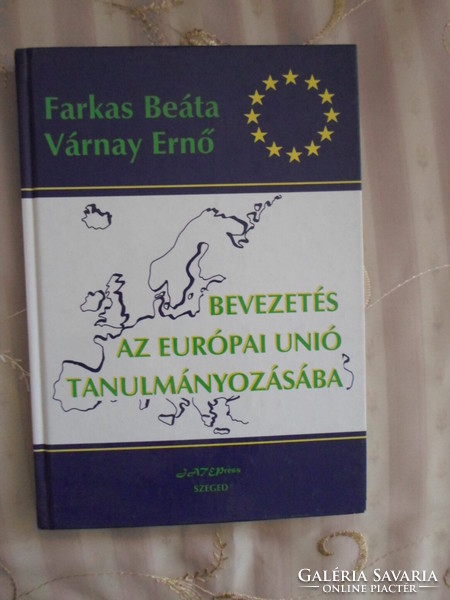 Farkas Beáta – Várnay Ernő: Bevezetés az Európai Unió tanulmányozásába (JATEPress, 2000)