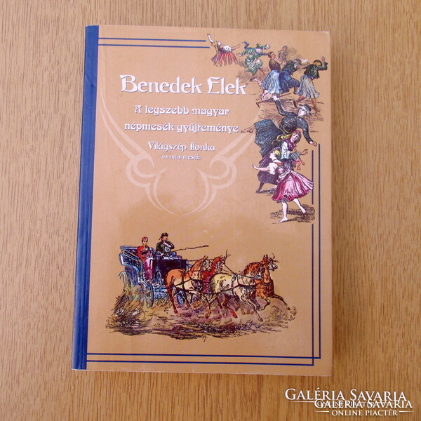 Benedek elek - a collection of the most beautiful Hungarian folk tales (new) - world-beautiful Ilonka and other tales