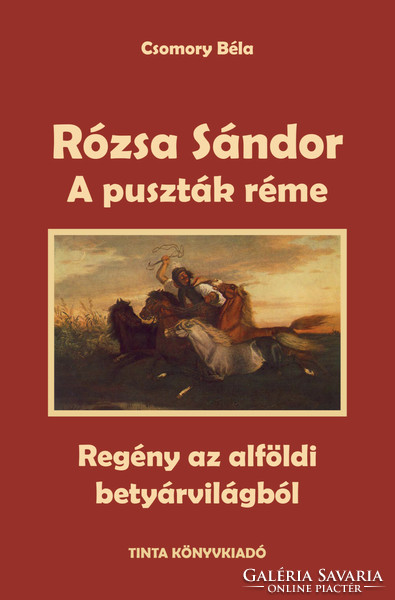 Csomory Béla: Rózsa Sándor- A puszták réme, A csikóskirály, A szegedi csillagvár, A vég