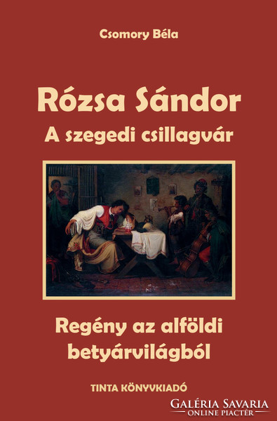 Béla Csomory: Sándor Rózza - The Terror of the Wilderness, The Horse King, Szeged Star Castle, The End