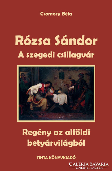 Csomory Béla: Rózsa Sándor- A puszták réme, A csikóskirály, A szegedi csillagvár, A vég