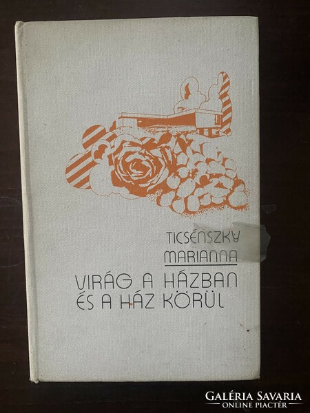 Vécseyné Ticsénszky Marianna: Virág a házban és a ház körül