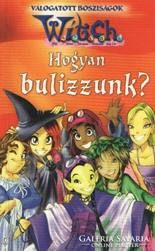 Hasznos könyv!!!   : Hogyan bulizzunk? (Witch - Válogatott bosziságok) Egmont Kiadó, 2007